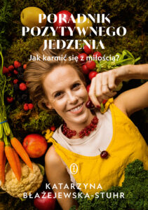Poradnik pozytywnego jedzenia. Jak karmić się z miłością? — okładka e-booka