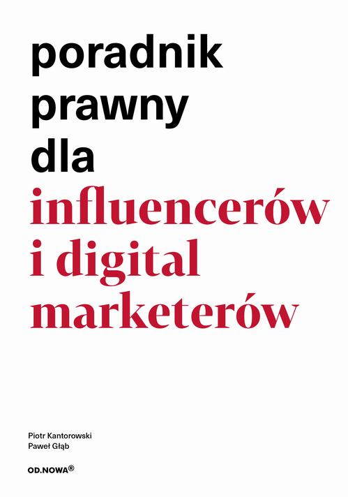 Tytuł: Poradnik prawny dla influencerów i digital market
Autor: Piotr Kantorowski, Paweł Głąb
Wydawnictwo: Od nowa
Formaty: PDF