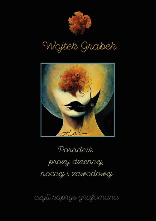 Tytuł: Poradnik prozy dziennej, nocnej i zawodowej czyli kaprys grafomana
Autor: Wojciech Grabowski
Wydawnictwo: Warszawska Firma Wydawnicza
Formaty: EPUB