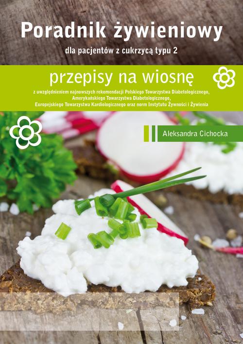 Tytuł: Poradnik Żywienowy - przepisy na wiosnę dla pacjentów z cukrzycą typu 2
Autor: Aleksandra Cichocka
Wydawnictwo: Medyk
Formaty: PDF