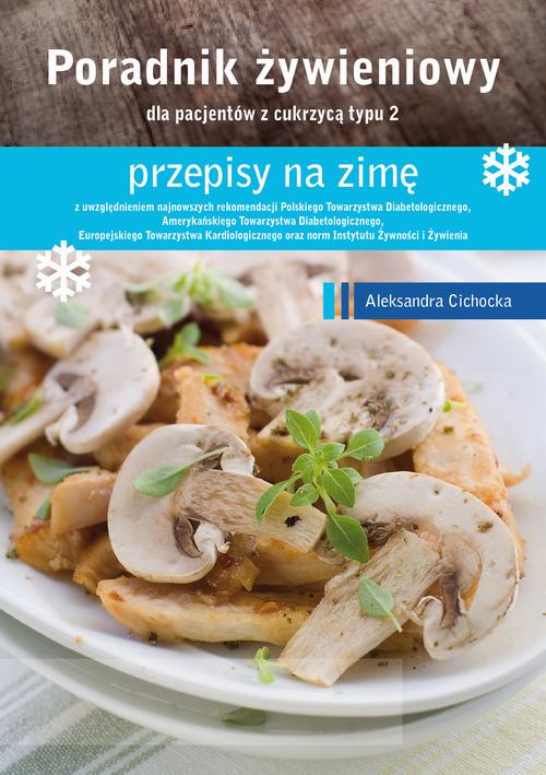 Tytuł: Poradnik Żywienowy - przepisy na zimę dla pacjentów z cukrzycą typu 2
Autor: Aleksandra Cichocka
Wydawnictwo: Medyk
Formaty: PDF
