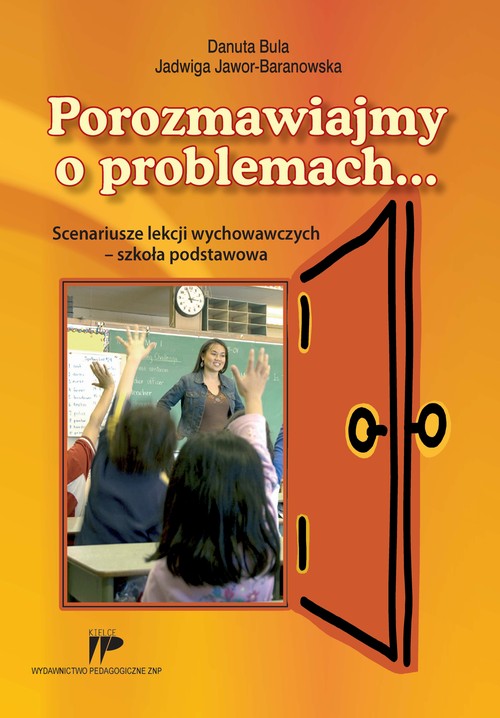 Tytuł: Porozmawiajmy o problemach...
Autor: Danuta Bula, Jadwiga Jawor-Baranowska
Wydawnictwo: Wydawnictwo Pedagogiczne ZNP
Formaty: PDF