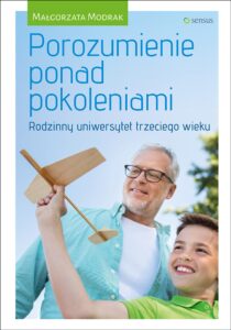 Tytuł: Porozumienie ponad pokoleniami. Rodzinny uniwersytet trzeciego wieku
Autor: Małgorzata Modrak
Wydawnictwo: Sensus
Formaty: EPUB, PDF, MOBI