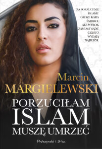 Tytuł: Porzuciłam islam, muszę umrzeć
Autor: Marcin Margielewski
Wydawnictwo: Prószyński Media
Formaty: EPUB, MOBI