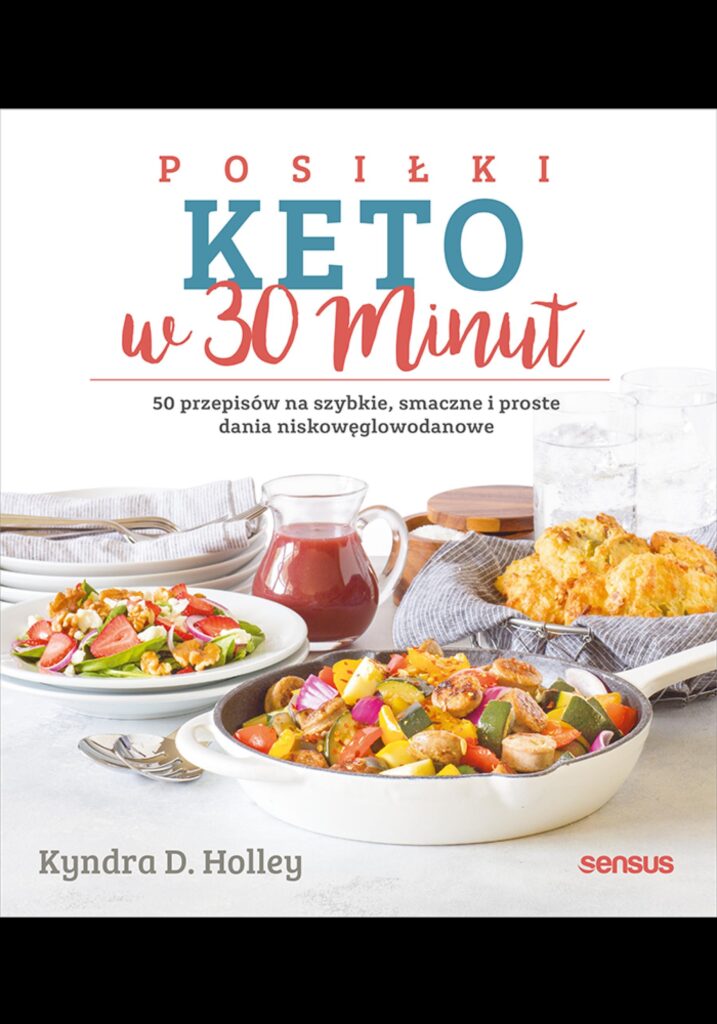 Posiłki keto w 30 minut. 50 przepisów na szybkie, smaczne i proste dania niskowęglowodanowe — okładka