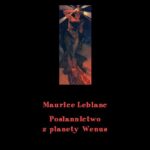 Tytuł: Posłannictwo z planety Wenus
Autor: Maurice Leblanc
Wydawnictwo: Armoryka
Formaty: MOBI, EPUB