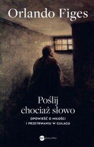 Tytuł: Poślij chociaż słowo. Opowieść o miłości i przetrwaniu w Gułagu
Autor: Orlando Figes
Wydawnictwo: Wielka Litera
Formaty: PDF