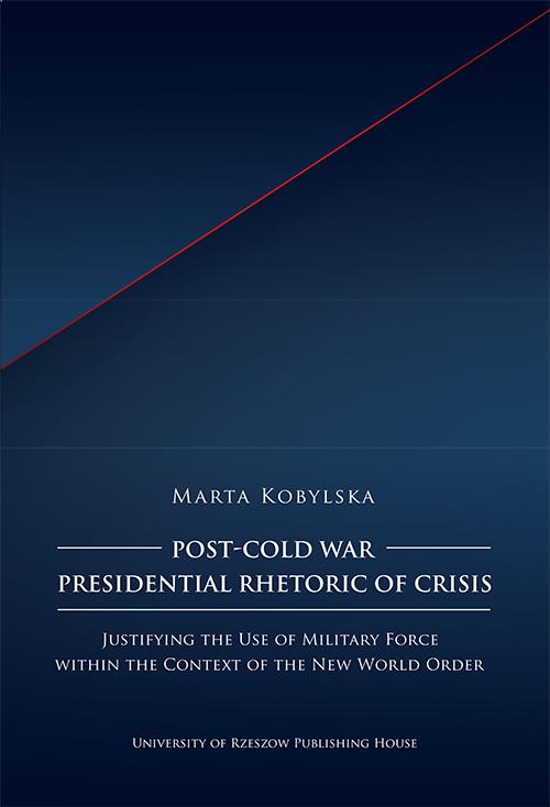 Tytuł: Post-Cold War Presidential Rhetoric of Crisis. Justifying the Use of Military Force within the Context of the New World Order
Autor: Marta Kobylska
Wydawnictwo: Wydawnictwo Uniwersytetu Rzeszowskiego
Formaty: PDF