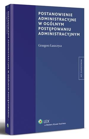 Tytuł: Postanowienie administracyjne w ogólnym postępowaniu administracyjnym
Autor: Grzegorz Łaszczyca
Wydawnictwo: Wolters Kluwer
Formaty: PDF