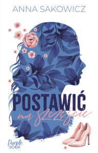 Tytuł: Postawić na szczęście
Autor: Anna Sakowicz
Wydawnictwo: Purple Book
Formaty: EPUB, MOBI