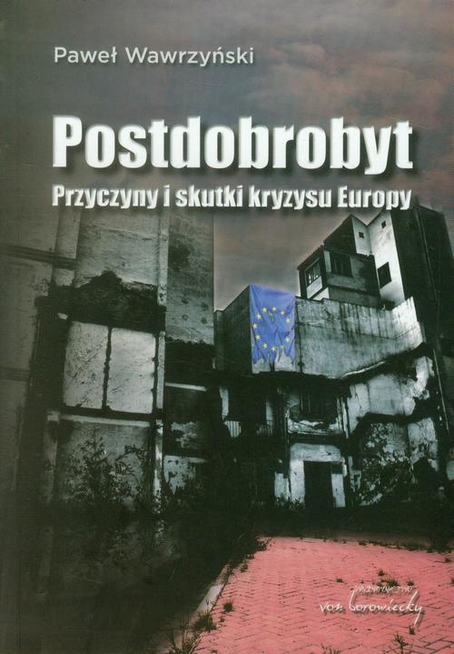 Tytuł: Postdobrobyt. Przyczyny i skutki kryzysu Europy
Autor: Paweł Wawrzyński
Wydawnictwo: Von Borowiecky
Formaty: PDF