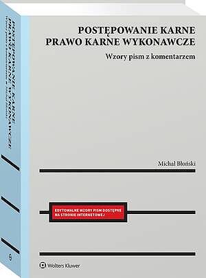Tytuł: Postępowanie karne i prawo karne wykonawcze. Wzory pism procesowych z komentarzem
Autor: Michał Błoński
Wydawnictwo: Wolters Kluwer
Formaty: PDF