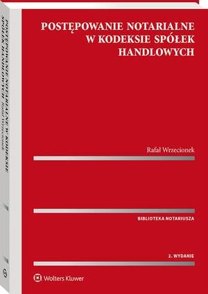 Tytuł: Postępowanie notarialne w Kodeksie spółek handlowych
Autor: Rafał Wrzecionek
Wydawnictwo: Wolters Kluwer
Formaty: PDF