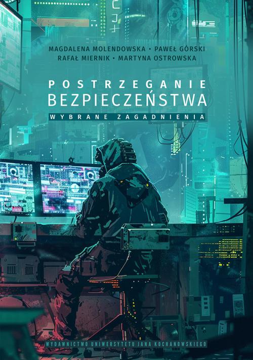 Tytuł: Postrzeganie bezpieczeństwa – wybrane zagadnienia
Autor: Magdalena Molendowska, Paweł Górski, Rafał Miernik, Martyna Ostrowska
Wydawnictwo: Uniwersytet Jana Kochanowskiego
Formaty: PDF