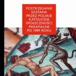 Tytuł: Postrzeganie szatana przez polskie katolickie społeczeństwo parafialne po 1989 roku
Autor: Grzegorz Tokarz
Wydawnictwo: Wydawnictwo Naukowe E Book
Formaty: PDF