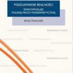 Tytuł: Poszukiwanie realności. Światopogląd polskiej prozy modernistycznej
Autor: Jerzy Franczak
Wydawnictwo: Universitas
Formaty: PDF