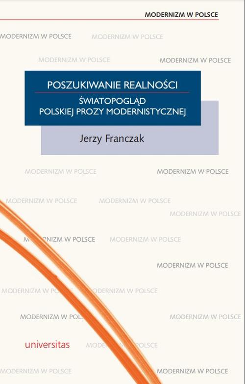 Tytuł: Poszukiwanie realności. Światopogląd polskiej prozy modernistycznej
Autor: Jerzy Franczak
Wydawnictwo: Universitas
Formaty: PDF