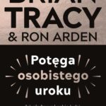 Tytuł: Potęga osobistego uroku
Autor: Brian Tracy, Ron Arden
Wydawnictwo: MT Biznes
Formaty: EPUB, MOBI