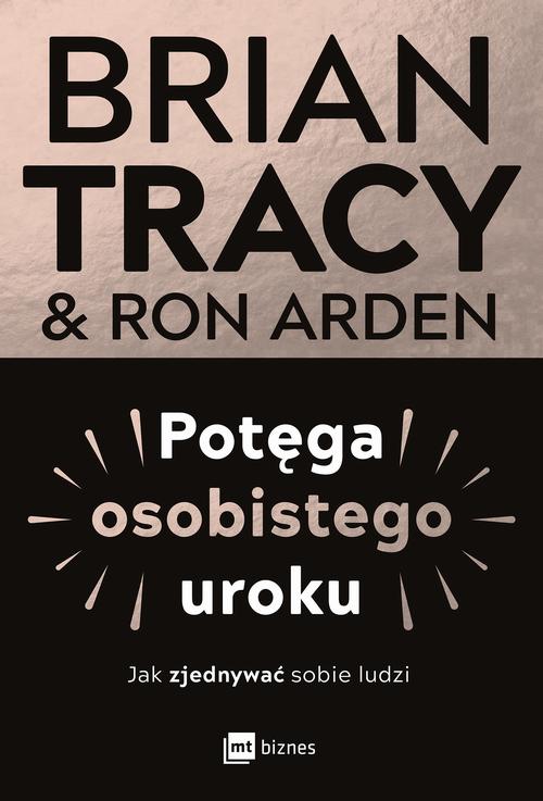 Tytuł: Potęga osobistego uroku
Autor: Brian Tracy, Ron Arden
Wydawnictwo: MT Biznes
Formaty: EPUB, MOBI