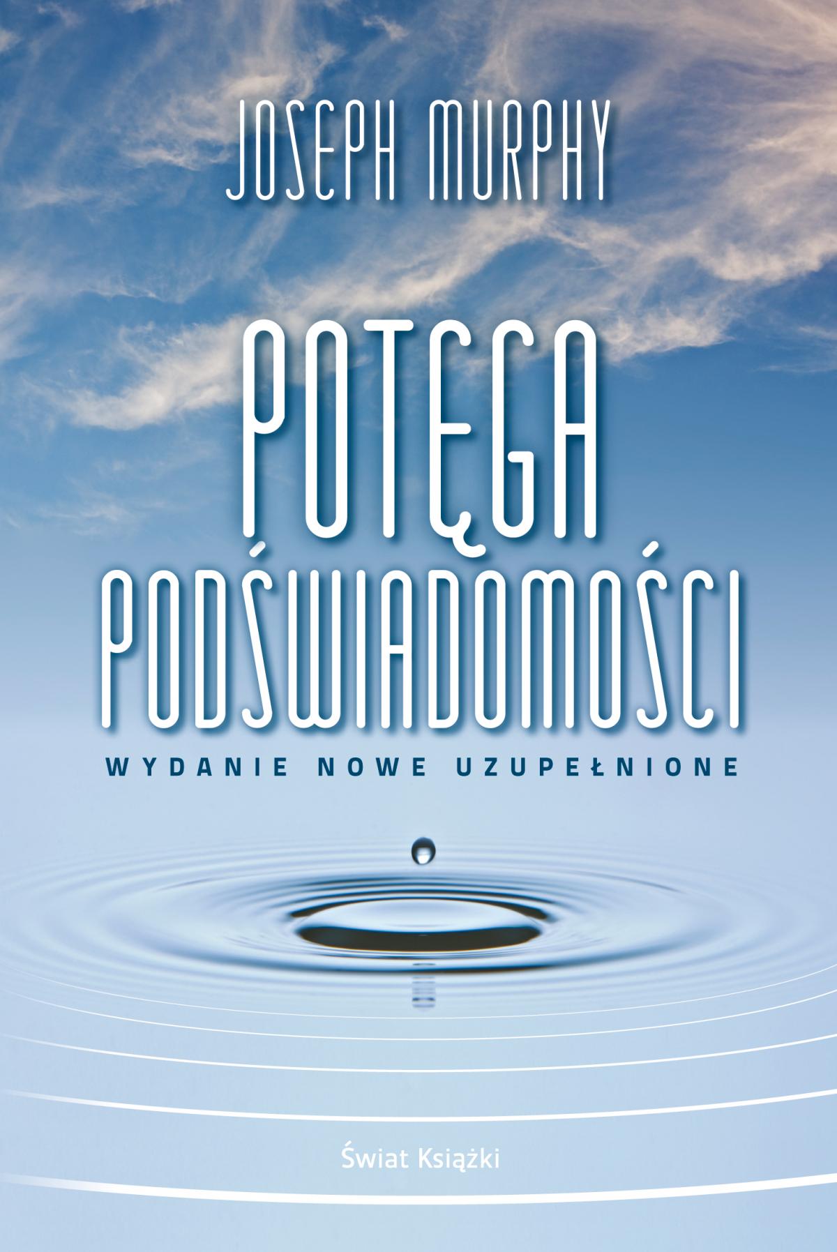 Tytuł: Potęga podświadomości
Autor: Joseph Murphy
Wydawnictwo: Świat Książki
Formaty: EPUB, MOBI
