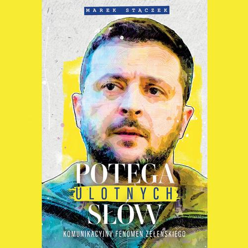 Tytuł: Potęga ulotnych słów. Komunikacyjny fenomen Zełenskiego
Autor: Marek Stączek
Wydawnictwo: Wydawnictwo e-bookowo
Formaty: MP3