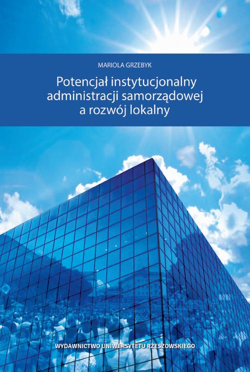Tytuł: Potencjał instytucjonalny administracji samorządowej a rozwój lokalny
Autor: Mariola Grzebyk
Wydawnictwo: Wydawnictwo Uniwersytetu Rzeszowskiego
Formaty: PDF