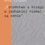 Tytuł: „Potomstwo a księgi w jednakiej niemal są cenie”. Wydawnicze losy spuścizny literackiej Łukasza Górnickiego (do 1650 r.)
Autor: Anna Sitkowa
Wydawnictwo: Śląsk Sp z o.o.Wydawnictwo Naukowe
Formaty: PDF
