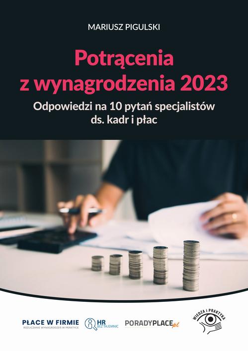 Tytuł: Potrącenia z wynagrodzenia 2023 - odpowiedzi na 10 pytań specjalistów ds. kadr i płac
Autor: Mariusz Pigulski
Wydawnictwo: Wiedza i Praktyka
Formaty: MOBI, EPUB, PDF