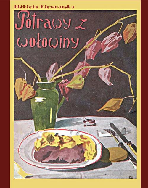 Tytuł: Potrawy z wołowiny
Autor: Elżbieta Kiewnarska
Wydawnictwo: Armoryka
Formaty: EPUB, MOBI