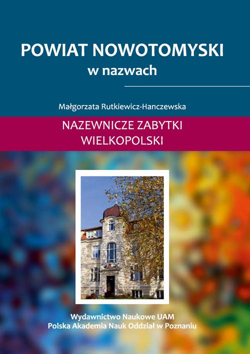 Tytuł: Powiat nowotomyski w nazwach. Nazewnicze zabytki Wielkopolski, t. II
Autor: Małgorzata Rutkiewicz-Hanczewska
Wydawnictwo: Uniwersytet im.Adama Mickiewicza w Poznaniu
Formaty: PDF