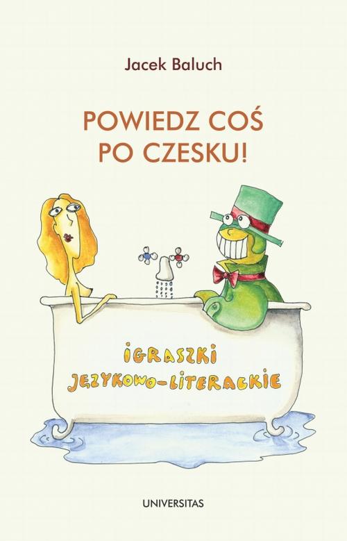 Tytuł: Powiedz coś po czesku!
Autor: Jacek Baluch
Wydawnictwo: Universitas
Formaty: PDF
