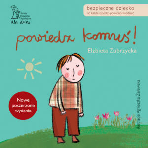 Tytuł: Powiedz komuś
Autor: Dr Elżbieta Zubrzycka
Wydawnictwo: Gdańskie Wydawnictwo Psychologiczne Elżbieta Zubrzycka
Formaty: PDF