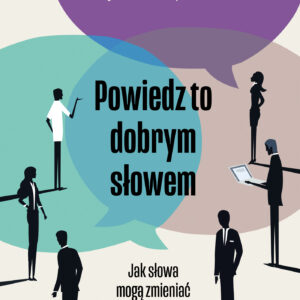 Tytuł: Powiedz to dobrym słowem. Jak słowa mogą zmieniać świat
Autor: Iwona Majewska-Opiełka
Wydawnictwo: Alma-Press Sp. z o. o.
Formaty: PDF