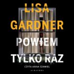 Tytuł: POWIEM TYLKO RAZ
Autor: Lisa Gardner
Wydawnictwo: Albatros
Formaty: MP3