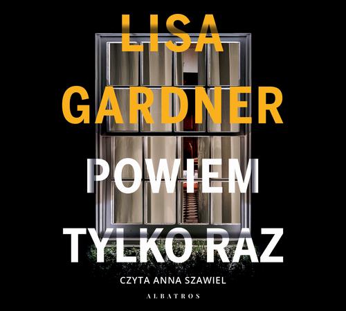 Tytuł: POWIEM TYLKO RAZ
Autor: Lisa Gardner
Wydawnictwo: Albatros
Formaty: MP3