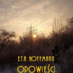 Tytuł: Powieści fantastyczne
Autor: Ernst Theodor Amadeus Hoffmann
Wydawnictwo: Armoryka
Formaty: PDF