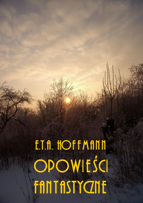Tytuł: Powieści fantastyczne
Autor: Ernst Theodor Amadeus Hoffmann
Wydawnictwo: Armoryka
Formaty: PDF