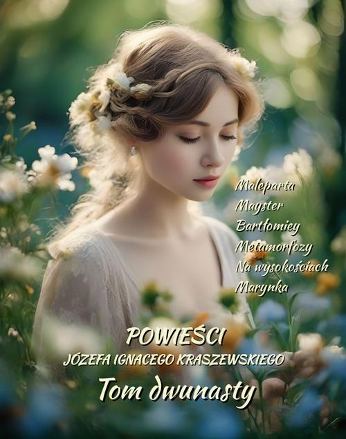 Tytuł: Powieści Józefa Ignacego Kraszewskiego. Tom 12
Autor: Józef Ignacy Kraszewski
Wydawnictwo: Armoryka
Formaty: EPUB, MOBI