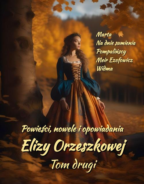 Tytuł: Powieści, nowele i opowiadania Elizy Orzeszkowej. Tom II
Autor: Eliza Orzeszkowa
Wydawnictwo: Armoryka
Formaty: MOBI, EPUB