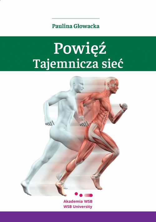 Tytuł: Powięź – tajemnicza sieć
Autor: Paulina Głowacka
Wydawnictwo: Akademia WSB
Formaty: PDF