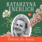 Tytuł: Powrót do domu
Autor: Katarzyna Enerlich
Wydawnictwo: MG
Formaty: MP3