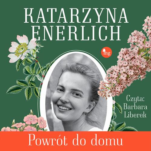 Tytuł: Powrót do domu
Autor: Katarzyna Enerlich
Wydawnictwo: MG
Formaty: MP3