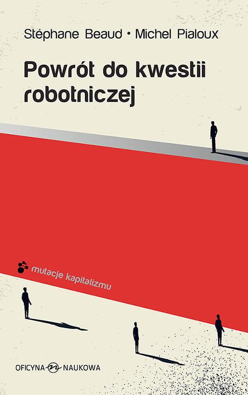 Tytuł: Powrót do kwestii robotniczej
Autor: Stéphane Beaud,, Michel Pialoux
Wydawnictwo: Oficyna Naukowa
Formaty: PDF