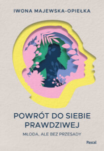 Tytuł: Powrót do siebie prawdziwej. Młoda, ale bez przesady
Autor: Iwona Majewska-Opiełka
Wydawnictwo: Pascal e-booki
Formaty: EPUB, MOBI