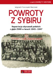 Tytuł: Powroty z Sybiru. Repatriacja obywateli polskich z głębi ZSRR w latach 1945–1947
Autor: Wojciech Franciszek Marciniak
Wydawnictwo: Księży Młyn Dom Wydawniczy Michał Koliński
Formaty: EPUB, PDF, MOBI
