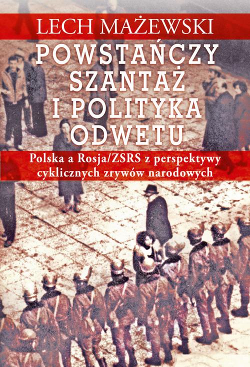 Powstańczy szantaż i polityka odwetu. Polska a Rosja/ZSRS z perspektywy cyklicznych zrywów narodowych — okładka e-booka