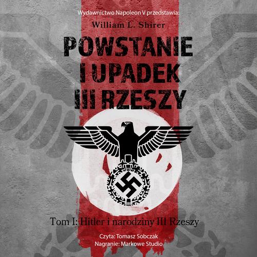 Tytuł: Powstanie i upadek III Rzeszy. Tom I Hitler i narodziny III Rzeszy
Autor: William L. Shirer
Wydawnictwo: Napoleon V
Formaty: MP3