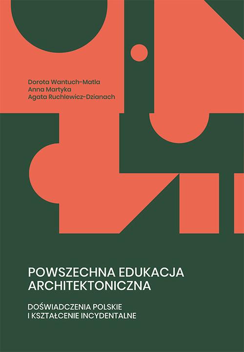 Tytuł: Powszechna edukacja architektoniczna. Doświadczenia polskie i kształcenie incydentalne
Autor: Dorota Wantuch-Matla, Anna Martyka, Agata Ruchlewicz-Dzianach
Wydawnictwo: Uniwersytet Pedagogiczny w Krakowie
Formaty: PDF