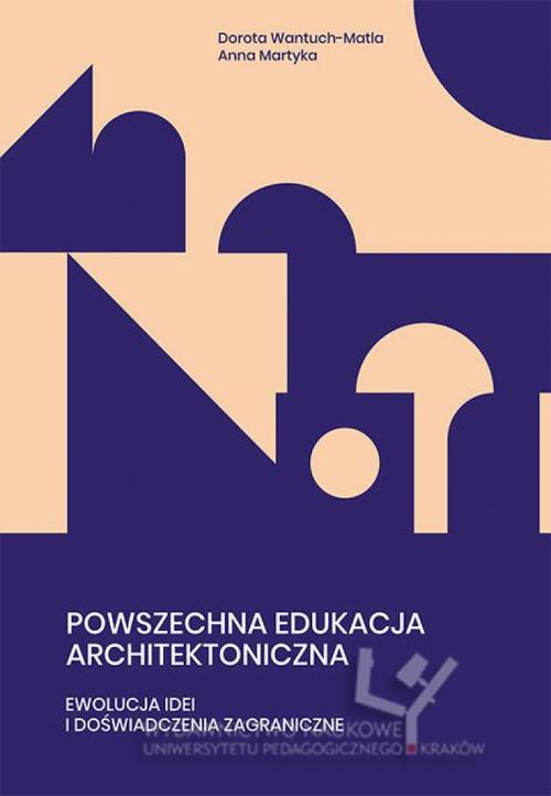 Tytuł: Powszechna edukacja architektoniczna. Ewolucja idei i doświadczenia zagraniczne
Autor: Dorota Wantuch-Matla, Anna Martyka
Wydawnictwo: Uniwersytet Pedagogiczny w Krakowie
Formaty: PDF