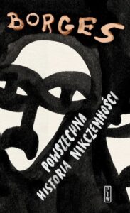 Tytuł: Powszechna historia nikczemności
Autor: Jorge Luis Borges
Wydawnictwo: PIW
Formaty: EPUB, MOBI